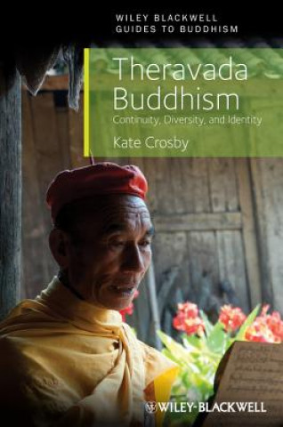 Könyv Theravada Buddhism - Continuity, Diversity, and Identity Kate Crosby