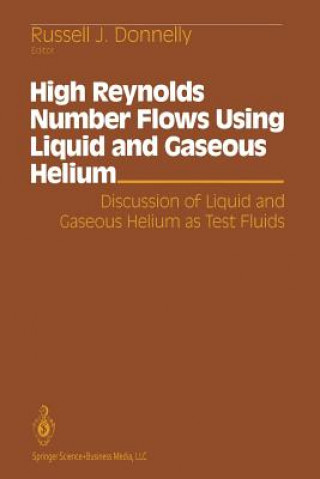 Carte High Reynolds Number Flows Using Liquid and Gaseous Helium Russell J. Donnelly