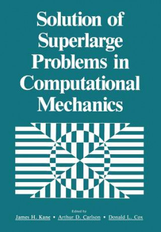Carte Solution of Superlarge Problems in Computational Mechanics James H. Kane