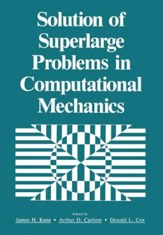 Book Solution of Superlarge Problems in Computational Mechanics James H. Kane