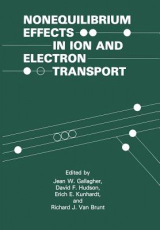 Kniha Nonequilibrium Effects in Ion and Electron Transport Jean W. Gallagher