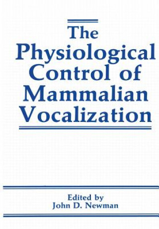 Könyv Physiological Control of Mammalian Vocalization J.D. Newman