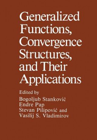 Livre Generalized Functions, Convergence Structures, and Their Applications Bogoljub Stankovic