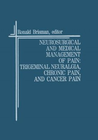 Book Neurosurgical and Medical Management of Pain: Trigeminal Neuralgia, Chronic Pain, and Cancer Pain Ronald Brisman