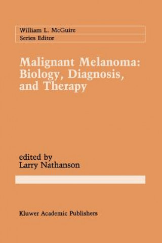 Kniha Malignant Melanoma: Biology, Diagnosis, and Therapy Larry Nathanson