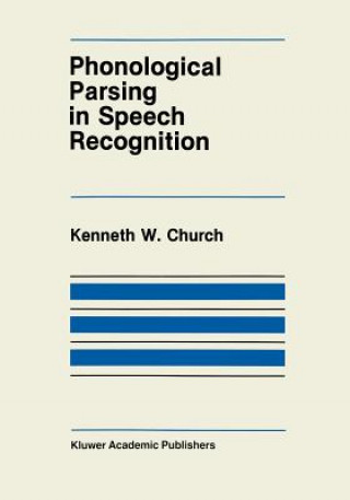 Kniha Phonological Parsing in Speech Recognition K. Church