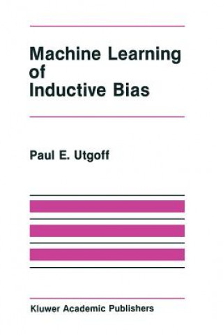 Knjiga Machine Learning of Inductive Bias Paul E. Utgoff