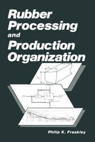 Kniha Rubber Processing and Production Organization P.K. Freakley