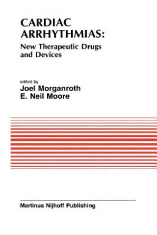 Könyv Cardiac Arrhythmias: New Therapeutic Drugs and Devices J. Morganroth