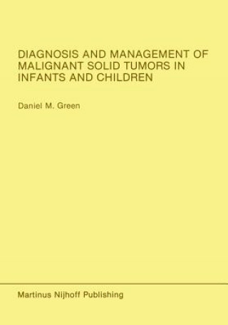 Carte Diagnosis and Management of Malignant Solid Tumors in Infants and Children Daniel M. Green
