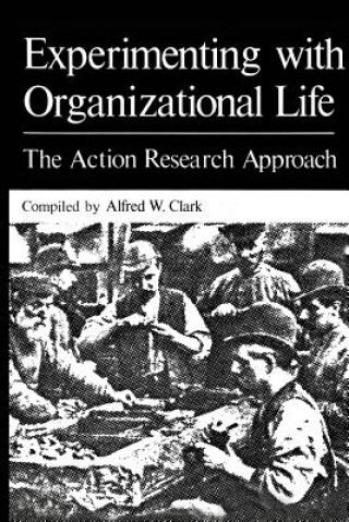 Könyv Experimenting with Organizational Life Alfred W. Clark