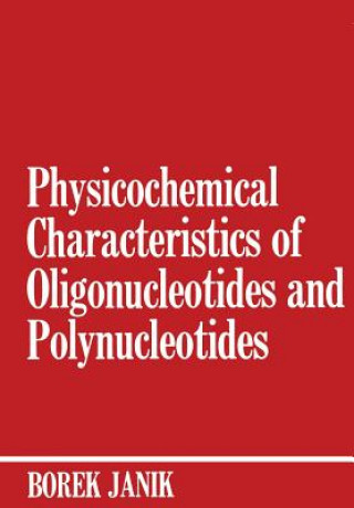 Kniha Physicochemical Characteristics of Oligonucleotides and Polynucleotides Borek Janik