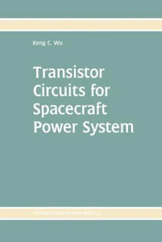 Könyv Transistor Circuits for Spacecraft Power System Keng C. Wu