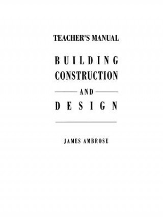 Könyv Teacher's Manual for Building Construction and Design James E. Ambrose