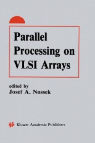 Kniha Parallel Processing on VLSI Arrays Josef A. Nossek