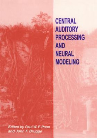 Könyv Central Auditory Processing and Neural Modeling Paul F. Poon