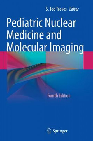 Kniha Pediatric Nuclear Medicine and Molecular Imaging S. Ted Treves