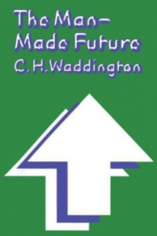 Knjiga The Man-Made Future Conrad Hal Waddington