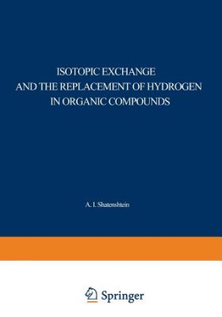 Carte Isotopic Exchange and the Replacement of Hydrogen in Organic Compounds A. I. Shatenshtein