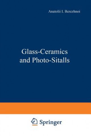 Könyv Glass-Ceramics and Photo-Sitalls A. I. Berezhnoi
