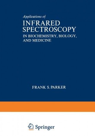Kniha Applications of Infrared Spectroscopy in Biochemistry, Biology, and Medicine Frank Parker