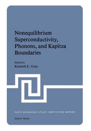 Kniha Nonequilibrium Superconductivity, Phonons, and Kapitza Boundaries Kenneth E. Gray