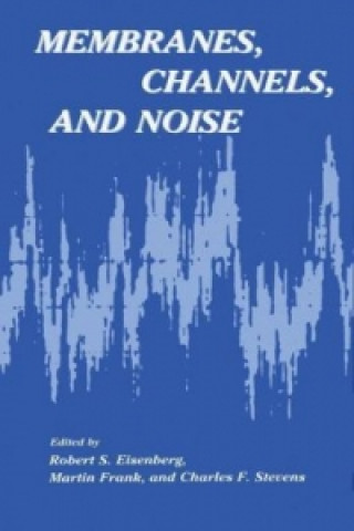 Kniha Membranes, Channels, and Noise Robert S. Eisenberg