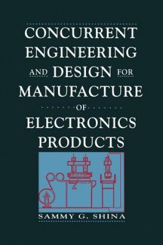 Kniha Concurrent Engineering and Design for Manufacture of Electronics Products Sammy G. Shina