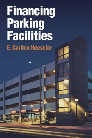 Könyv Financing Parking Facilities Carlton E. Heeseler