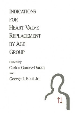 Knjiga Indications for Heart Valve Replacement by Age Group Carlos Gomez-Duran