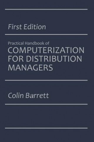 Könyv Practical Handbook of Computerization for Distribution Managers Colin Barrett