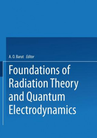 Carte Foundations of Radiation Theory and Quantum Electrodynamics Asim Barut