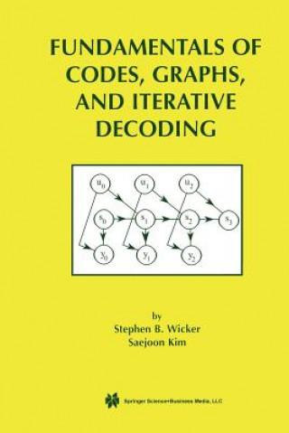 Carte Fundamentals of Codes, Graphs, and Iterative Decoding Stephen B. Wicker