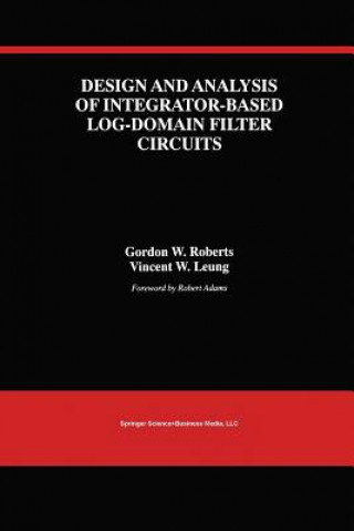 Kniha Design and Analysis of Integrator-Based Log-Domain Filter Circuits Gordon W. Roberts