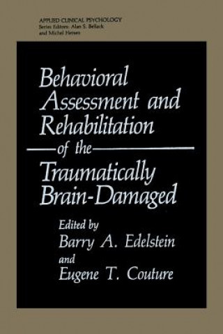 Książka Behavioral Assessment and Rehabilitation of the Traumatically Brain-Damaged Barry A. Edelstein