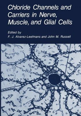 Książka Chloride Channels and Carriers in Nerve, Muscle, and Glial Cells F.J. Alvarez-Leefmans