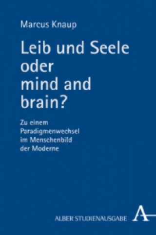 Könyv Leib und Seele oder mind and brain? Marcus Knaup