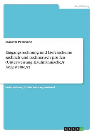 Könyv Eingangsrechnung und Lieferscheine sachlich und rechnerisch prüfen (Unterweisung Kaufmännische/r Angestellte/r) Jeanette Petersohn
