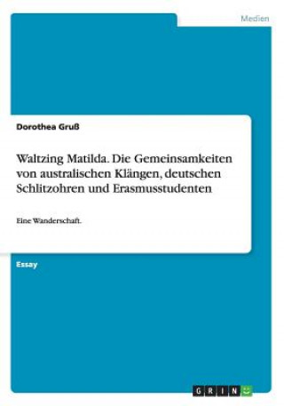 Carte Waltzing Matilda. Die Gemeinsamkeiten von australischen Klangen, deutschen Schlitzohren und Erasmusstudenten Dorothea Gruß