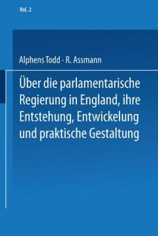 Kniha Ueber Die Parlamentarische Regierung in England, Ihre Entstehung, Entwickelung Und Praktische Gestaltung NA Todd