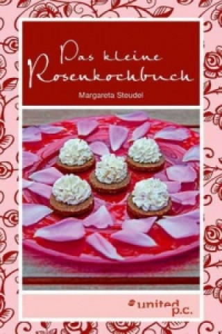 Kniha Das Kleine Rosenkochbuch Margareta Steudel