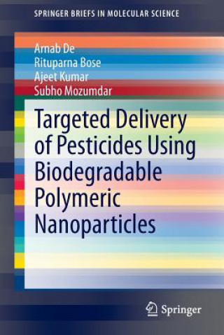 Kniha Targeted Delivery of Pesticides Using Biodegradable Polymeric Nanoparticles Arnab De