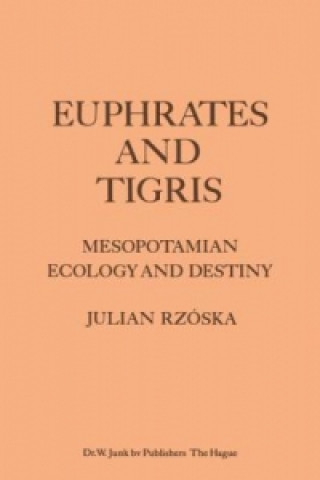 Kniha Euphrates and Tigris, Mesopotamian Ecology and Destiny J. Rzóska