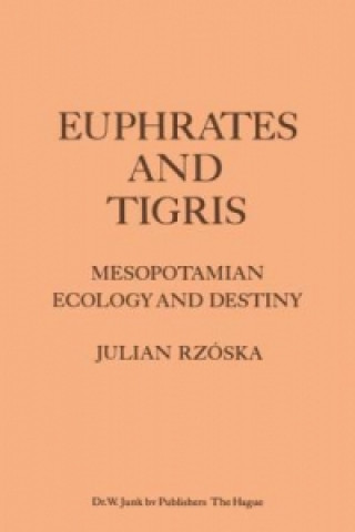 Book Euphrates and Tigris, Mesopotamian Ecology and Destiny J. Rzóska