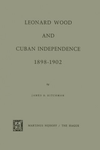 Carte Leonard Wood and Cuban Independence 1898-1902 J.H. Hitchman