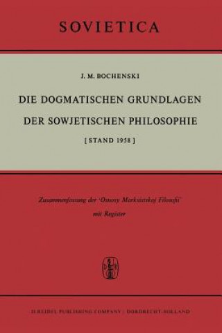 Könyv Die Dogmatischen Grundlagen Der Sowjetischen Philosophie J.M. Bochenski