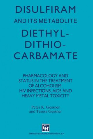 Könyv Disulfiram and its Metabolite, Diethyldithiocarbamate P.K. Gessner