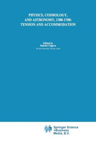 Книга Physics, Cosmology and Astronomy, 1300-1700: Tension and Accommodation Sabetai Unguru