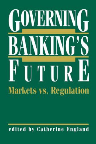Carte Governing Banking's Future: Markets vs. Regulation Catherine England