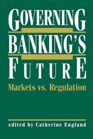 Książka Governing Banking's Future: Markets vs. Regulation Catherine England